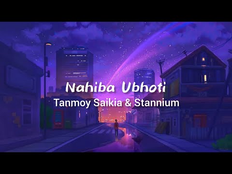 Nahiba Ubhoti Lyrics Video - Tanmoy Saikia & STANNiUM | OLONGKAAR
