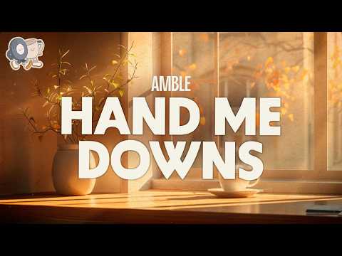 Amble ~ Hand Me Downs (Lyrics)