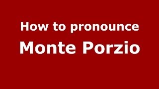 How to pronounce Monte Porzio