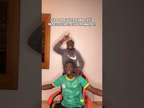 Se le ragazze sono così Intelligenti, chi è Ronaldo?