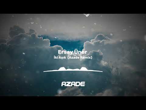 Ersay Üner - İki Aşık (Azade Remix)