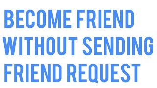 How to become friends on Facebook without sending friend request