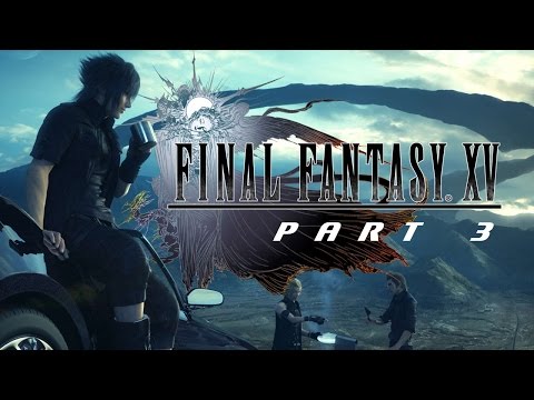 LIVESTREAM: Final Fantasy XV - Gameplay Walkthrough (Part 3) [1080p HD]