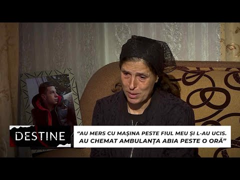 DESTINE: “Au mers cu maşina peste fiul meu şi l-au ucis. Au chemat ambulanţa abia peste o oră"