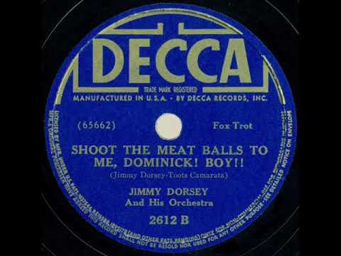 1939 Jimmy Dorsey - Shoot The Meat Balls To Me Dominick Boy!