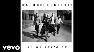 Haloo Helsinki! - Oh No Let's Go