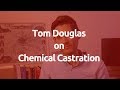 Tom Douglas Defends The Chemical Castration Of Sex Offenders