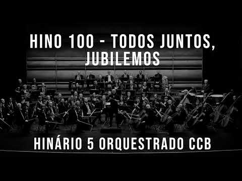 HINO 100 - Todos juntos, jubilemos | HINÁRIO 5 ORQUESTRADO CCB