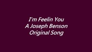I&#39;m Feelin You - A Joseph Benson Original