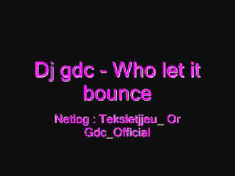 Dj gdc - who let it bounce