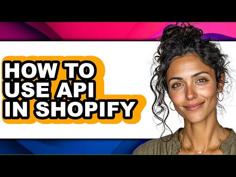 How to Use Api in Shopify - Easy Guide