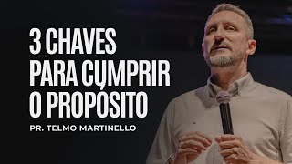 3 Chaves para cumprir o propósito | Pr Telmo Martinello