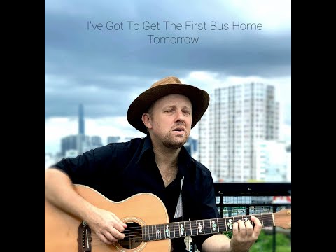 I've Got To Get The First Bus Home Tomorrow  - Written & Recorded by Steve Kitching (original)
