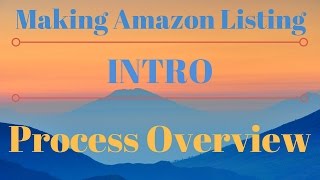 How To Make An Amazon FBA Listing Intro - Process Overview