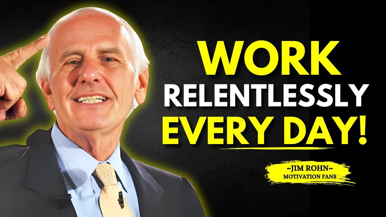 WORK RELENTLESSLY - Jim Rohn’s Powerful Motivation