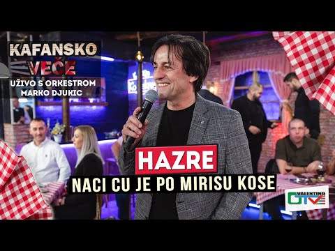 HAZRE - NACI CU JE PO MIRISU KOSE | UZIVO (ORK. MARKO DJUKIC) | 2022 | OTV VALENTINO