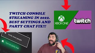 XBOX CONSOLE STREAMING BEST SETTING + PARTY CHAT FIX (2022) Twitch