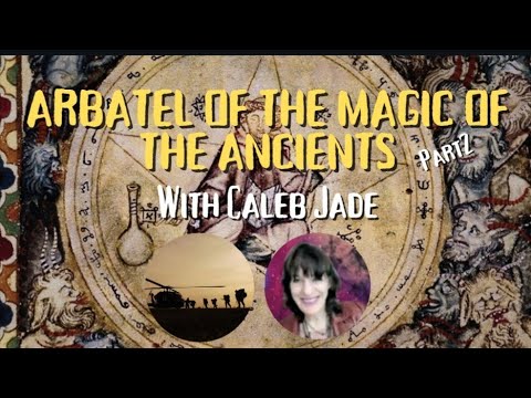 LIVE with CALEB JADE ... ARBATEL OF MAGICK OF THE ANCIENTS PART 2