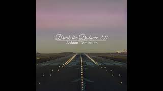 Ashton Edminster - Break The Distance 2.0