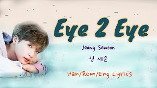 Jeong Sewoon 정 세운 "Eye 2 Eye" Han/Rom/Eng Lyrics