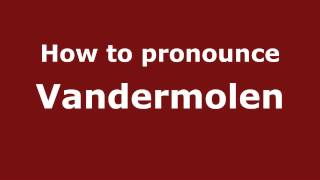 How to pronounce Vandermolen