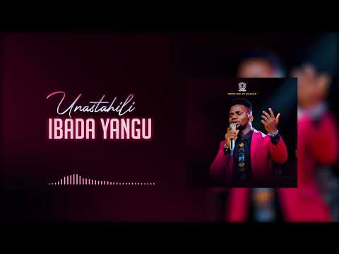 UNASTAHILI IBADA YANGU