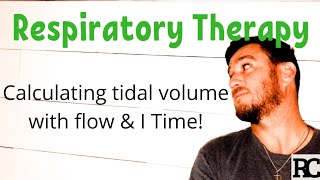 Respiratory Therapy - How to calculate tidal volume from flow and inspiratory time.