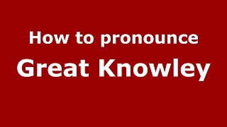 How to pronounce Great Knowley