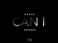 Drake - Can I ft. Beyoncé(Full Version) 