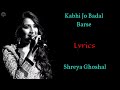 Shreya Ghoshal Kabhi Jo Badal Barse Lyrics