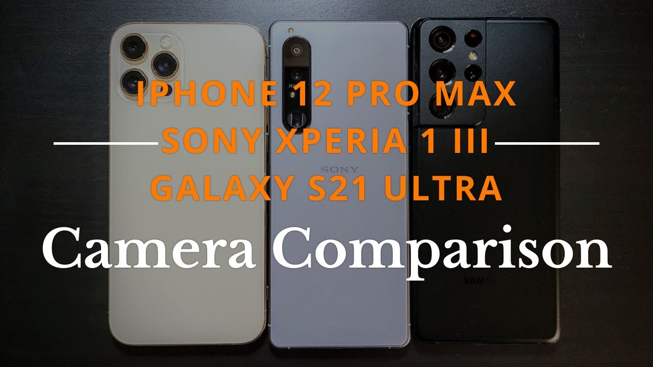 Xperia 1 III vs Galaxy S21 Ultra vs iPhone 12 Pro Max Full Camera Comparison | Stay away from Sony