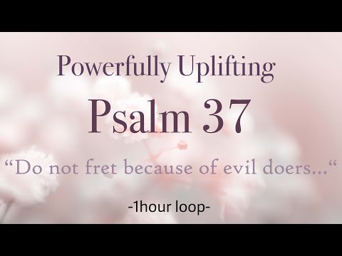Psalm 37 - Powerfully Uplifting Scripture - „Do not fret because of evil doers“ - one hour loop