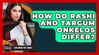 How Do Rashi And Targum Onkelos Differ? - Explaining The Torah