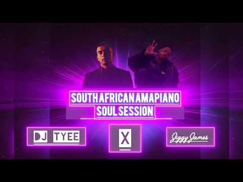 DJ TYEE X JIGGY JAMES - SOUL SESSION MIX (AMAPIANO)