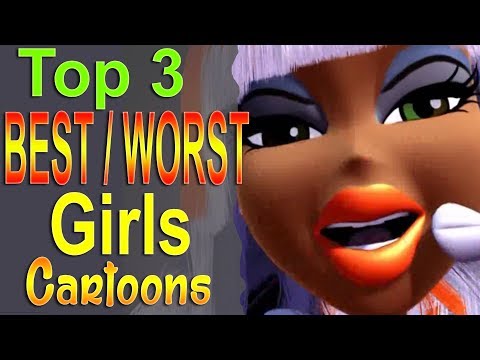 Top 3 Worst and Best Girls Cartoons