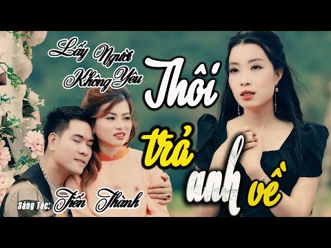 Lk Tiến Thành - Thôi Trả Anh Về, Lấy Người Không Yêu - Thanh Ngân