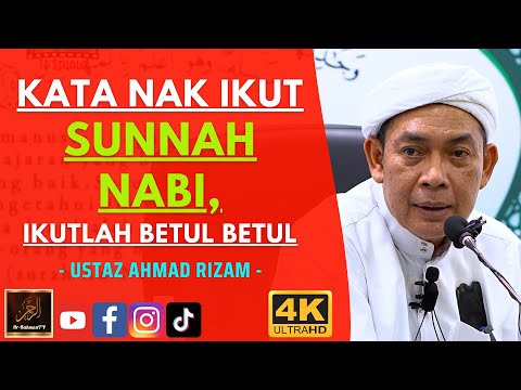 Ustaz Ahmad Rizam - KATA NAK IKUT SUNNAH NABI, IKUTLAH BETUL BETUL