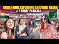 Indian Girl In Lahore Pakistan How Are Pakistanis People In Anarkali Bazaar Of Pakistan
