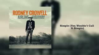 Rodney Crowell - "Simple (You Wouldn’t Call It Simple)" [Official Audio]