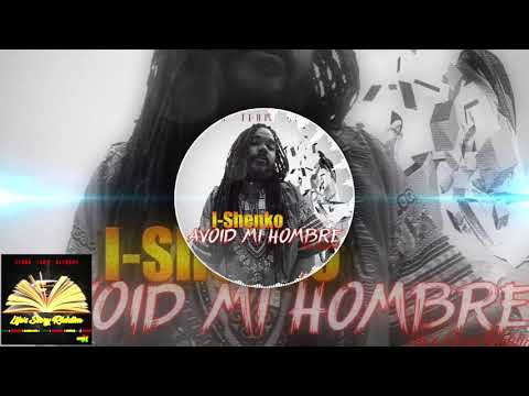 I Shenko - Avoid Me Hombre [Life's Story Riddim]