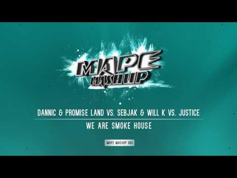 Dannic & Promise Land vs. Sebjak & WILL K vs. Justice - We Are Smoke House (MAPE Mashup)