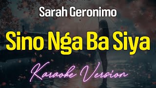 SINO NGA BA SIYA - Sarah Geronimo 🎙️ [ KARAOKE ] 🎵