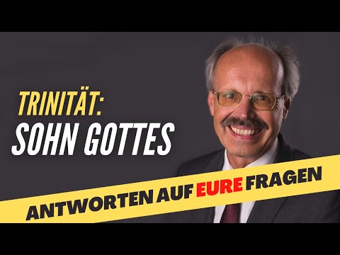 Trinität: Fragen zum Sohn Gottes