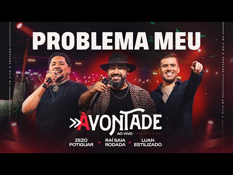 Problema Meu - DVD À Vontade - Raí Saia Rodada, Zezo Potiguar, Luan Estilizado [Ao Vivo Em Natal/RN]
