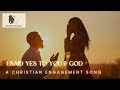 I Said Yes (To You and God) — Christian Engagement Song with Lyrics | Devoted Melodies