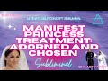 VERY POWERFUL Chosen Cherished Ultimate Self Concept Princess Treatment Subliminal