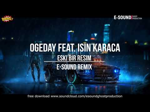 Ogeday feat. Isin Karaca - Eski bir resim ( E-Sound Remix )