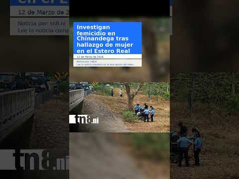 Investigan femicidio en Chinandega tras hallazgo de mujer en el Estero Real
