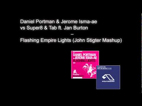Daniel Portman & Jerome Isma ae vs Super8 & Tab ft  Jan Burton – Flashing Empire Lights John Stigter Mashup
