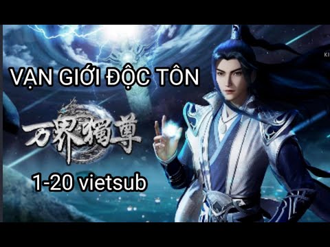 Vạn Giới Độc Tôn Tập 1 den 20 FullHD VIETSUB